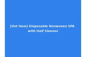 [Hot Item] Disposable Nonwoven SPA with Half Sleeves