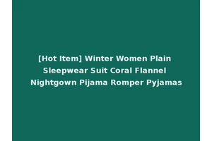 [Hot Item] Winter Women Plain Sleepwear Suit Coral Flannel Nightgown Pijama Romper Pyjamas