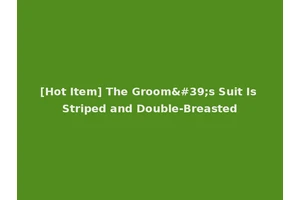 [Hot Item] The Groom's Suit Is Striped and Double-Breasted