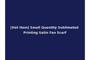 [Hot Item] Small Quantity Sublimated Printing Satin Fan Scarf