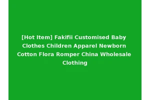 [Hot Item] Fakifii Customised Baby Clothes Children Apparel Newborn Cotton Flora Romper China Wholesale Clothing
