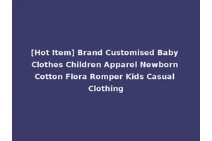 [Hot Item] Brand Customised Baby Clothes Children Apparel Newborn Cotton Flora Romper Kids Casual Clothing