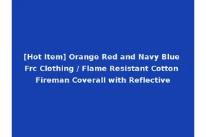 [Hot Item] Orange Red and Navy Blue Frc Clothing / Flame Resistant Cotton Fireman Coverall with Reflective