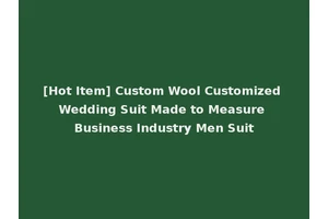 [Hot Item] Custom Wool Customized Wedding Suit Made to Measure Business Industry Men Suit
