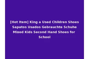 [Hot Item] King a Used Children Shoes Sapatos Usados Gebrauchte Schuhe Mixed Kids Second Hand Shoes for School