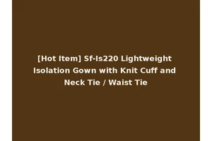 [Hot Item] Sf-Is220 Lightweight Isolation Gown with Knit Cuff and Neck Tie / Waist Tie