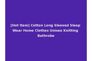 [Hot Item] Cotton Long Sleeved Sleep Wear Home Clothes Unisex Knitting Bathrobe
