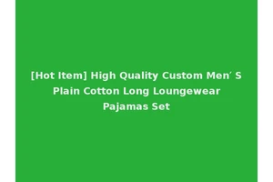 [Hot Item] High Quality Custom Men′ S Plain Cotton Long Loungewear Pajamas Set