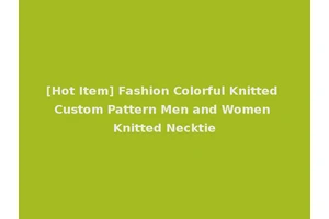 [Hot Item] Fashion Colorful Knitted Custom Pattern Men and Women Knitted Necktie
