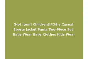 [Hot Item] Children's Casual Sports Jacket Pants Two-Piece Set Baby Wear Baby Clothes Kids Wear