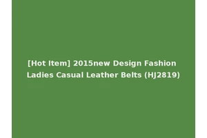 [Hot Item] 2015new Design Fashion Ladies Casual Leather Belts (HJ2819)