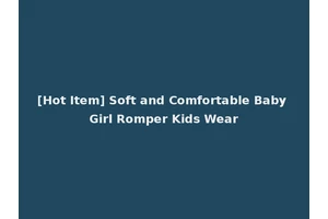 [Hot Item] Soft and Comfortable Baby Girl Romper Kids Wear