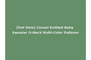 [Hot Item] Casual Knitted Baby Sweater O-Neck Multi-Color Pullover