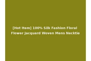 [Hot Item] 100% Silk Fashion Floral Flower Jacquard Woven Mens Necktie