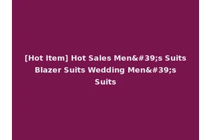 [Hot Item] Hot Sales Men's Suits Blazer Suits Wedding Men's Suits