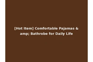 [Hot Item] Comfortable Pajamas &amp; Bathrobe for Daily Life