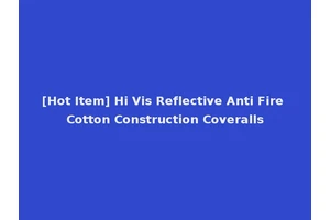 [Hot Item] Hi Vis Reflective Anti Fire Cotton Construction Coveralls