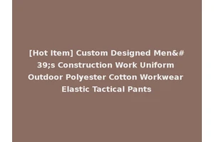 [Hot Item] Custom Designed Men's Construction Work Uniform Outdoor Polyester Cotton Workwear Elastic Tactical Pants