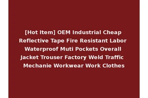 [Hot Item] OEM Industrial Cheap Reflective Tape Fire Resistant Labor Waterproof Muti Pockets Overall Jacket Trouser Factory Weld Traffic Mechanie Workwear Work Clothes