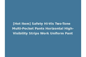[Hot Item] Safety Hi-Vis Two-Tone Multi-Pocket Pants Horizontal High-Visibility Strips Work Uniform Pant