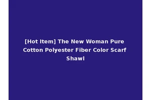 [Hot Item] The New Woman Pure Cotton Polyester Fiber Color Scarf Shawl
