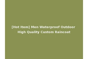 [Hot Item] Men Waterproof Outdoor High Quality Custom Raincoat
