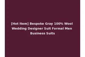 [Hot Item] Bespoke Gray 100% Wool Wedding Designer Suit Formal Men Business Suits