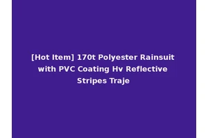 [Hot Item] 170t Polyester Rainsuit with PVC Coating Hv Reflective Stripes Traje