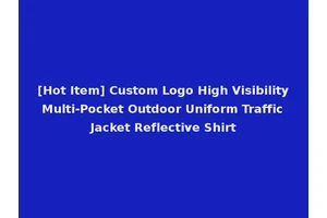[Hot Item] Custom Logo High Visibility Multi-Pocket Outdoor Uniform Traffic Jacket Reflective Shirt