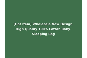 [Hot Item] Wholesale New Design High Quality 100% Cotton Baby Sleeping Bag