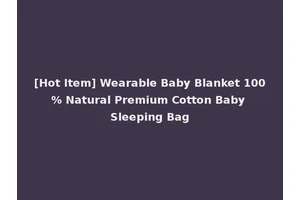 [Hot Item] Wearable Baby Blanket 100% Natural Premium Cotton Baby Sleeping Bag
