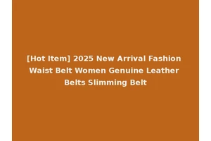 [Hot Item] 2025 New Arrival Fashion Waist Belt Women Genuine Leather Belts Slimming Belt