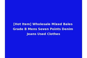 [Hot Item] Wholesale Mixed Bales Grade B Mens Seven Points Denim Jeans Used Clothes