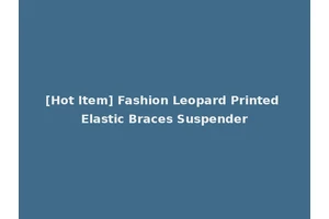 [Hot Item] Fashion Leopard Printed Elastic Braces Suspender