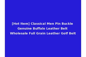 [Hot Item] Classical Men Pin Buckle Genuine Buffalo Leather Belt Wholesale Full Grain Leather Golf Belt