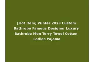 [Hot Item] Winter 2023 Custom Bathrobe Famous Designer Luxury Bathrobe Men Terry Towel Cotton Ladies Pajama