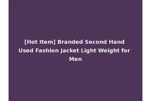[Hot Item] Branded Second Hand Used Fashion Jacket Light Weight for Men