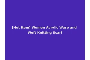 [Hot Item] Women Acrylic Warp and Weft Knitting Scarf