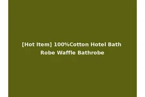 [Hot Item] 100%Cotton Hotel Bath Robe Waffle Bathrobe