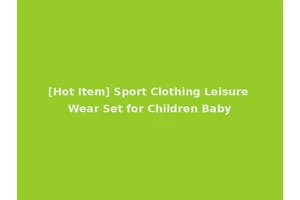 [Hot Item] Sport Clothing Leisure Wear Set for Children Baby