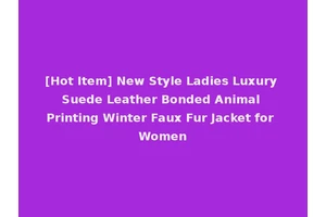 [Hot Item] New Style Ladies Luxury Suede Leather Bonded Animal Printing Winter Faux Fur Jacket for Women