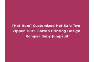 [Hot Item] Customized Hot Sale Two Zipper 100% Cotton Printing Design Romper Baby Jumpsuit