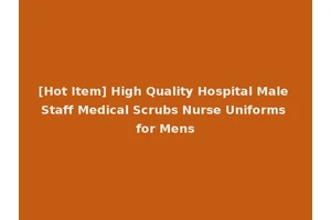 [Hot Item] High Quality Hospital Male Staff Medical Scrubs Nurse Uniforms for Mens
