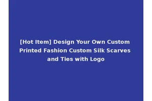 [Hot Item] Design Your Own Custom Printed Fashion Custom Silk Scarves and Ties with Logo
