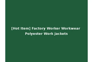 [Hot Item] Factory Worker Workwear Polyester Work Jackets