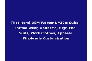 [Hot Item] OEM Women's Suits, Formal Wear, Uniforms, High-End Suits, Work Clothes, Apparel Wholesale Customization