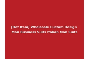 [Hot Item] Wholesale Custom Design Man Business Suits Italian Man Suits