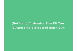 [Hot Item] Customize Slim Fit Two Button Single Breasted Black Suit