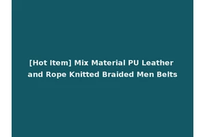 [Hot Item] Mix Material PU Leather and Rope Knitted Braided Men Belts