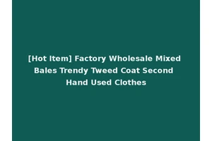 [Hot Item] Factory Wholesale Mixed Bales Trendy Tweed Coat Second Hand Used Clothes